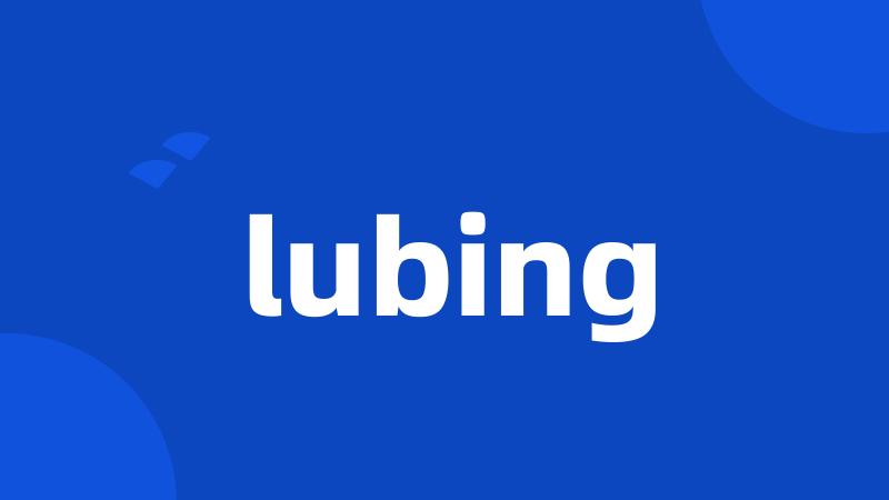 lubing