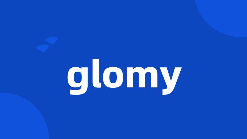 glomy