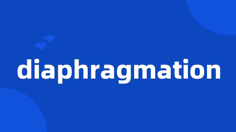 diaphragmation