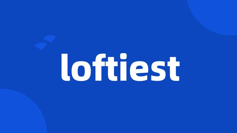 loftiest