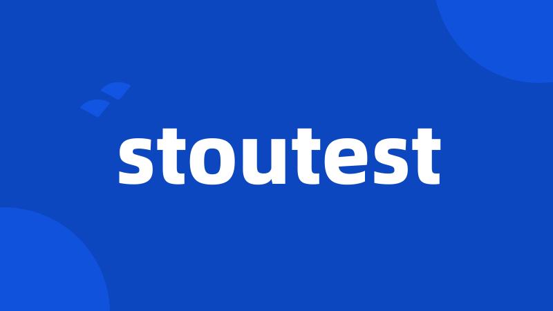 stoutest