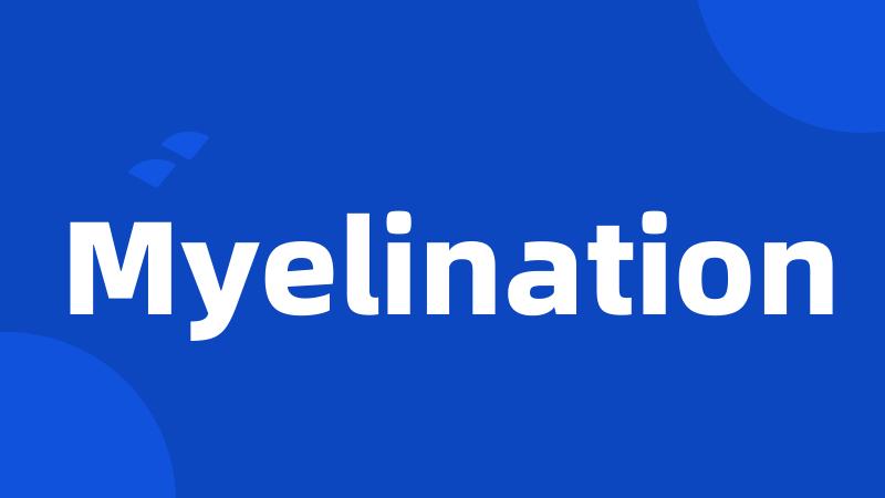 Myelination