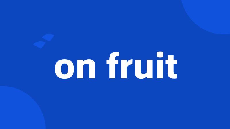 on fruit