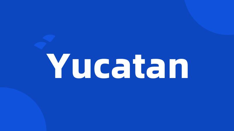 Yucatan