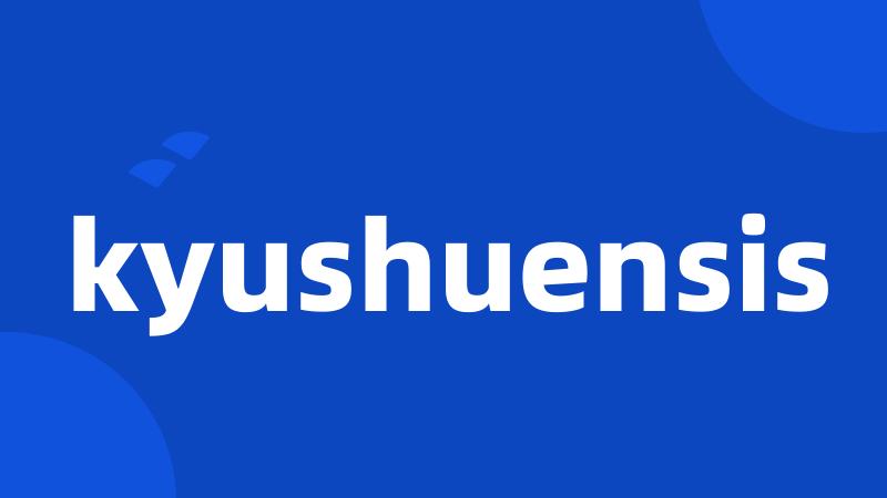 kyushuensis