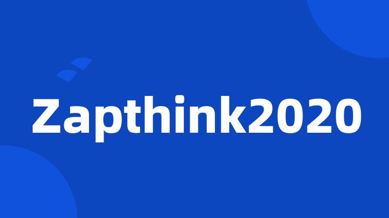 Zapthink2020