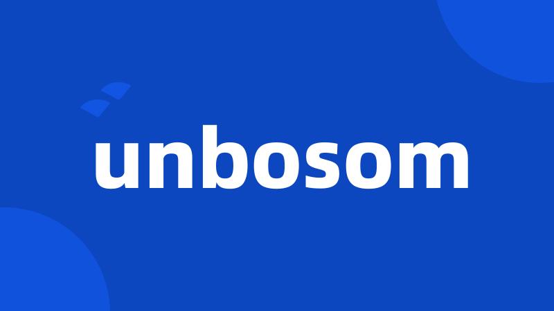 unbosom