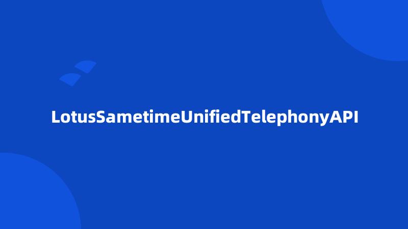 LotusSametimeUnifiedTelephonyAPI