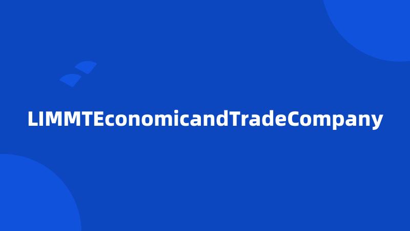 LIMMTEconomicandTradeCompany