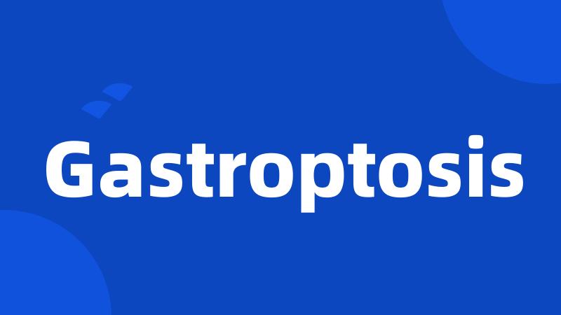 Gastroptosis