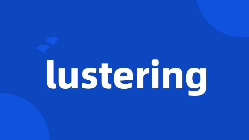 lustering