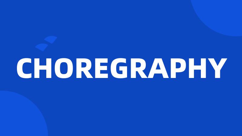 CHOREGRAPHY