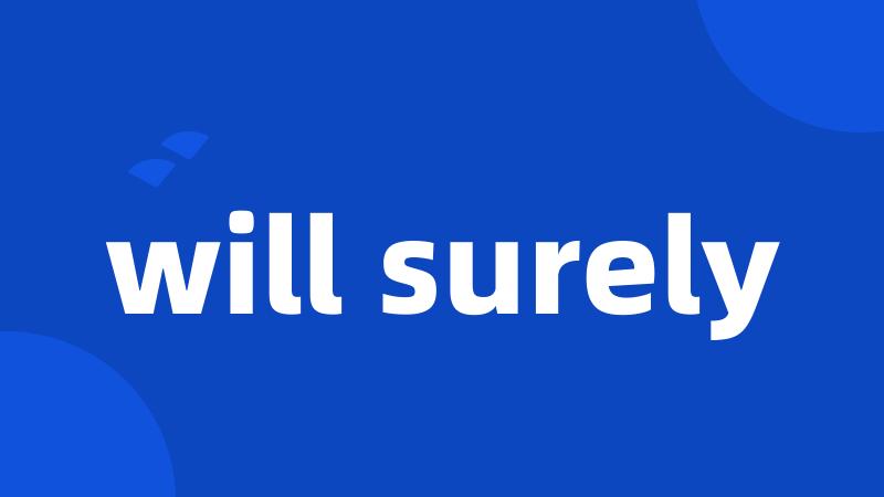 will surely