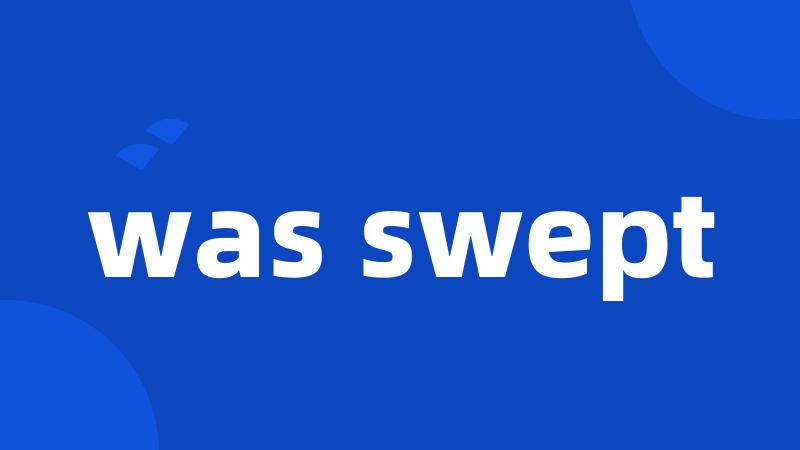 was swept