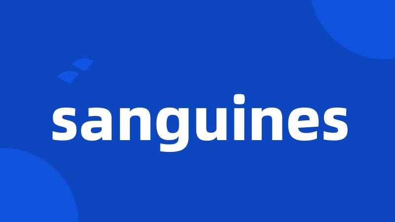 sanguines