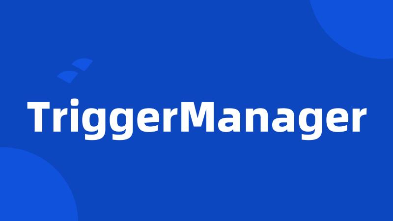 TriggerManager