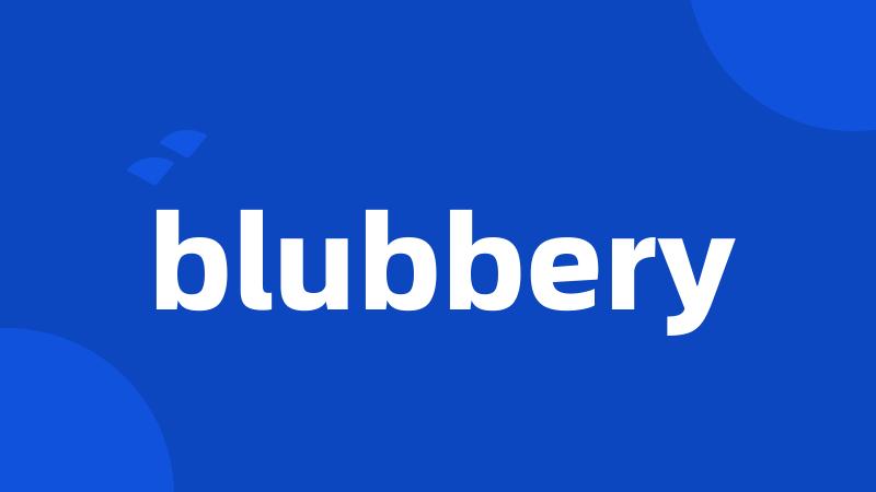 blubbery