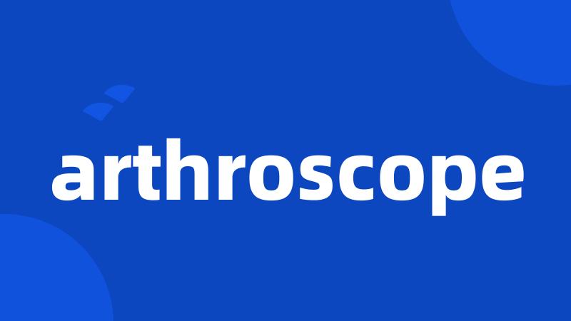 arthroscope