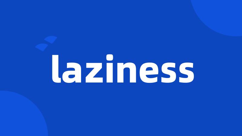 laziness