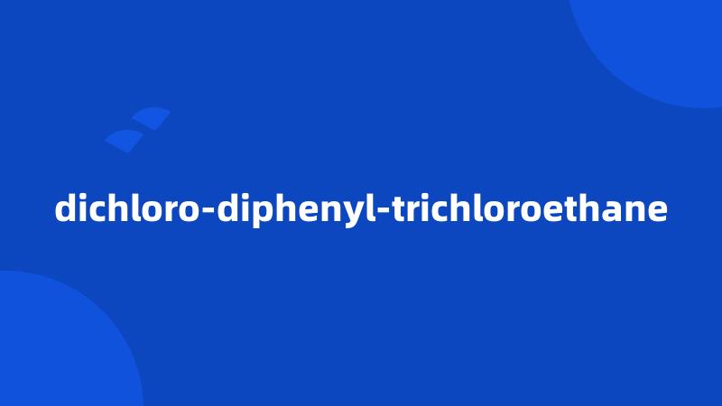 dichloro-diphenyl-trichloroethane
