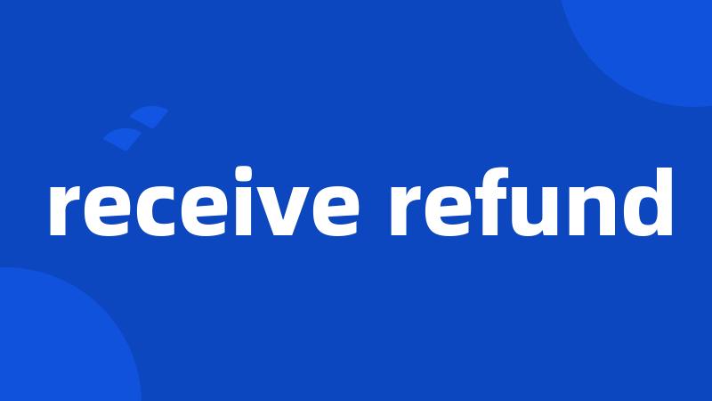 receive refund