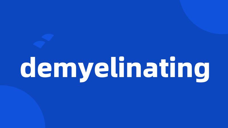 demyelinating