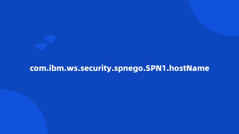 com.ibm.ws.security.spnego.SPN1.hostName