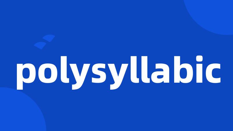 polysyllabic