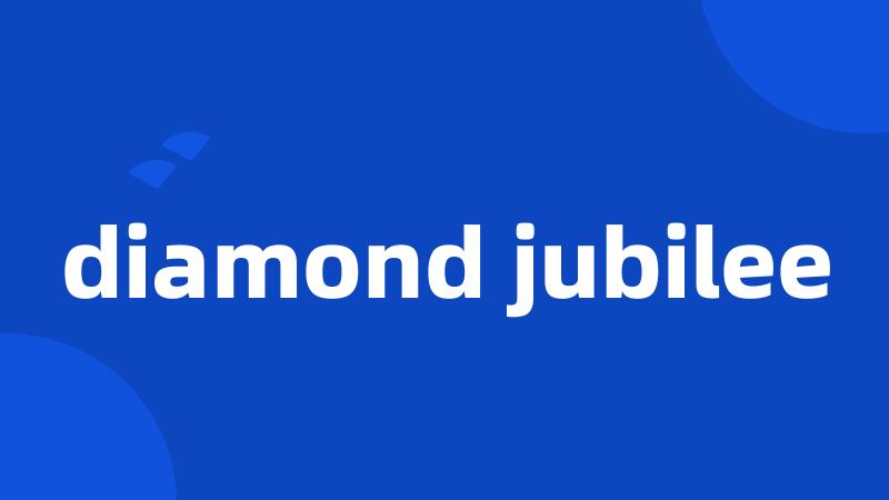 diamond jubilee