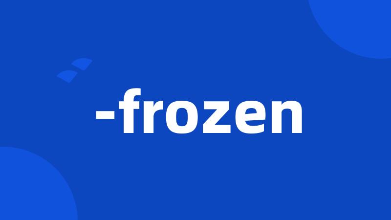-frozen