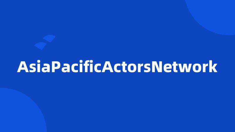 AsiaPacificActorsNetwork