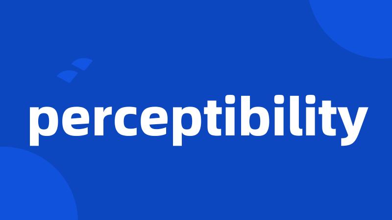 perceptibility