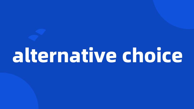 alternative choice