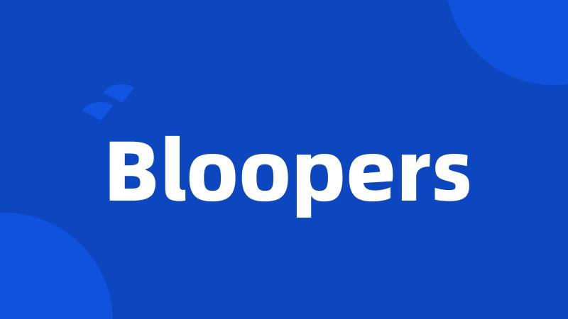 Bloopers