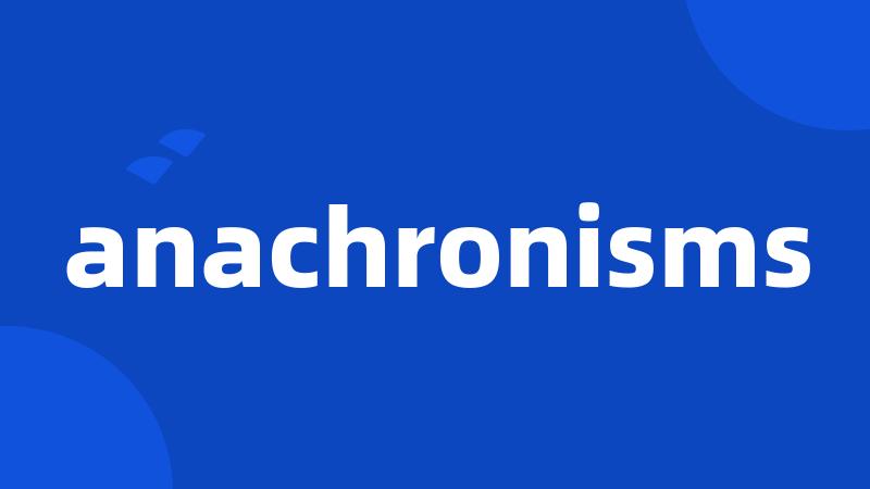 anachronisms