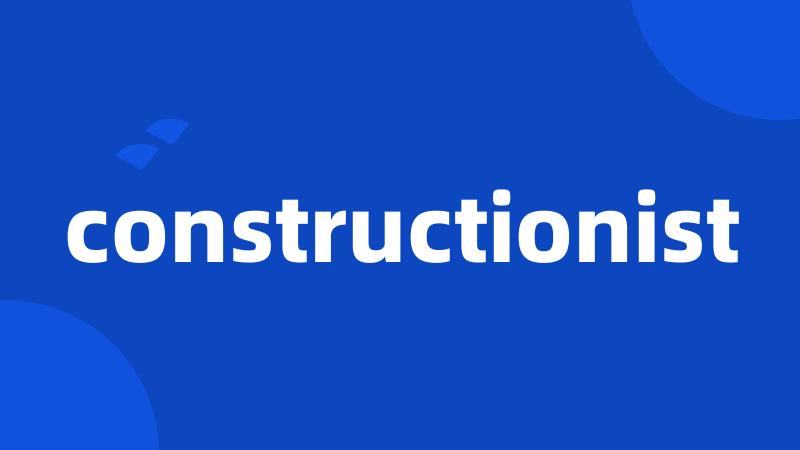 constructionist