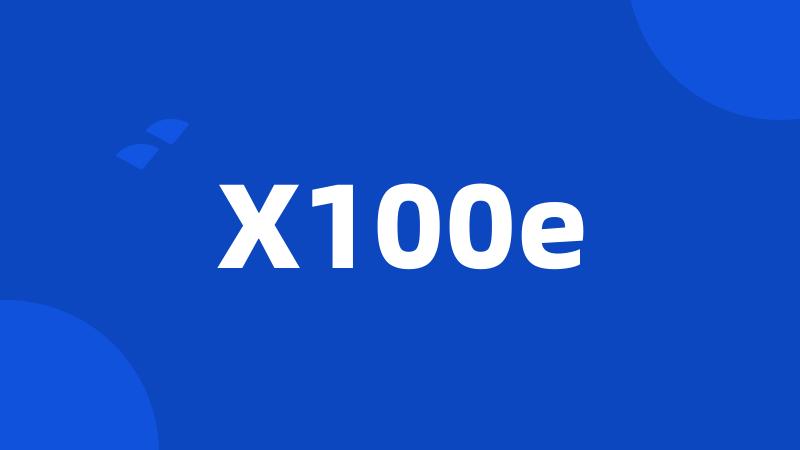 X100e