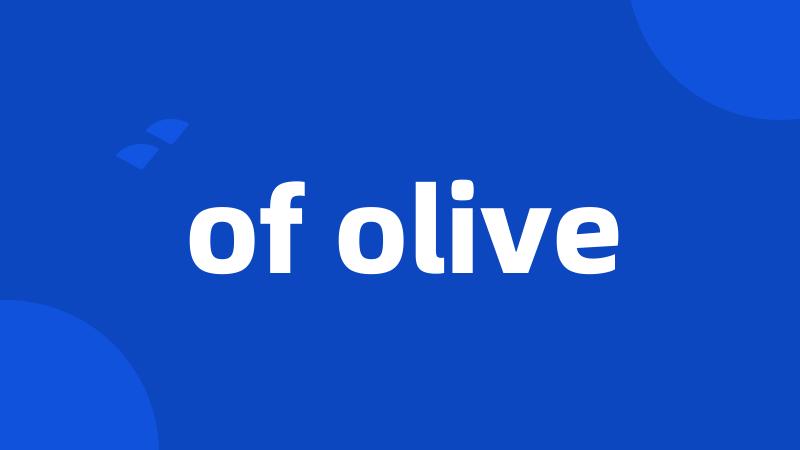 of olive