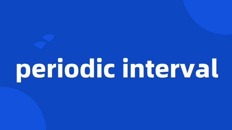 periodic interval