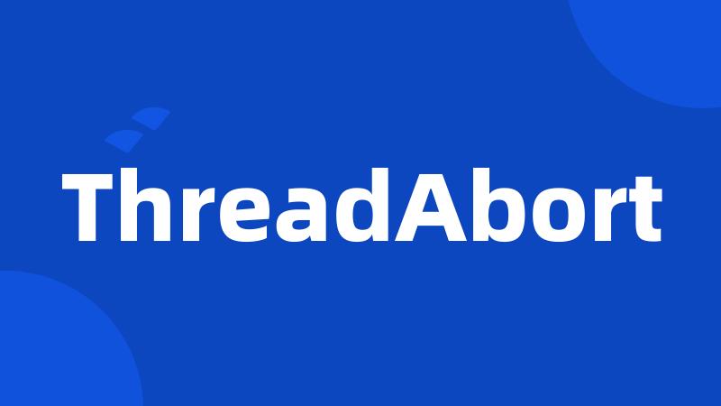 ThreadAbort