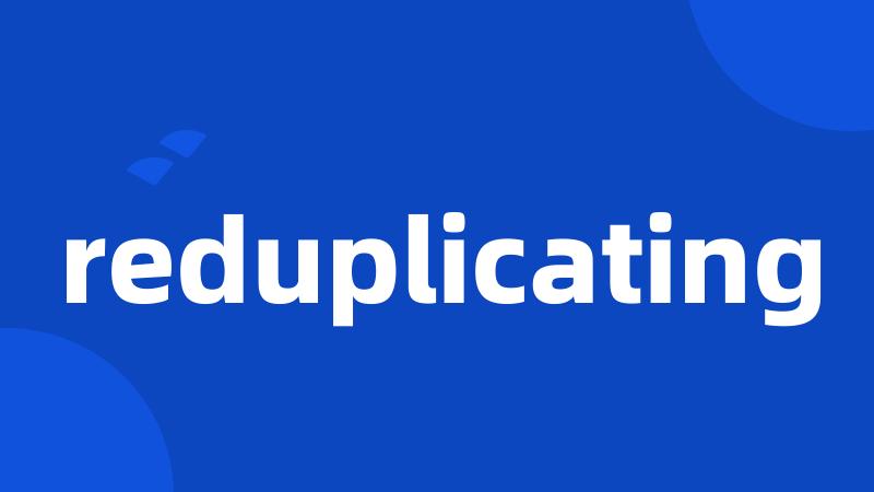 reduplicating