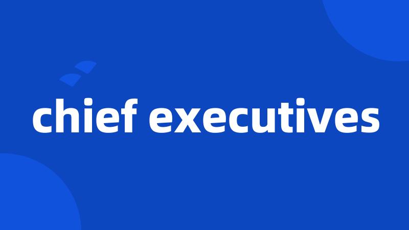 chief executives