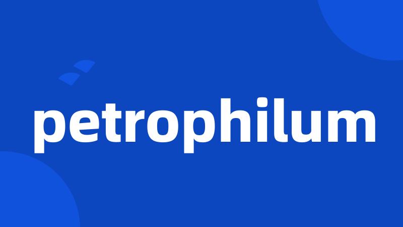 petrophilum