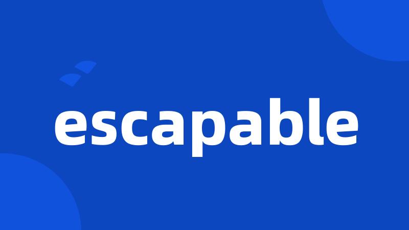 escapable