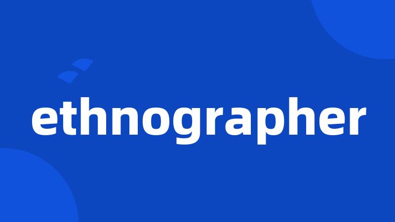 ethnographer