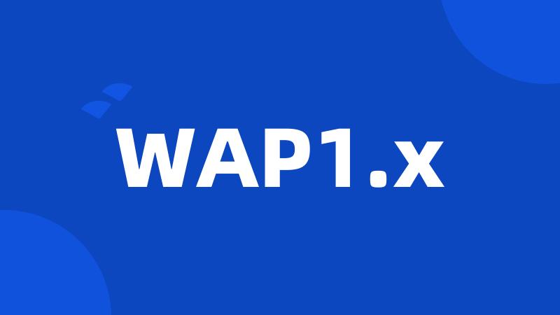 WAP1.x