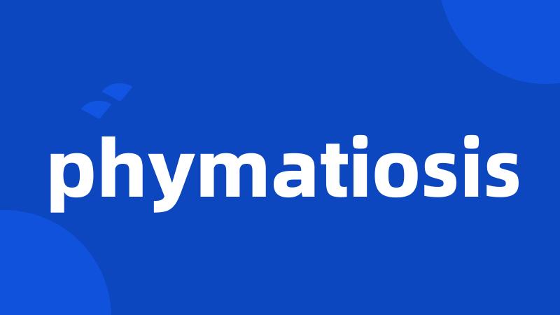 phymatiosis