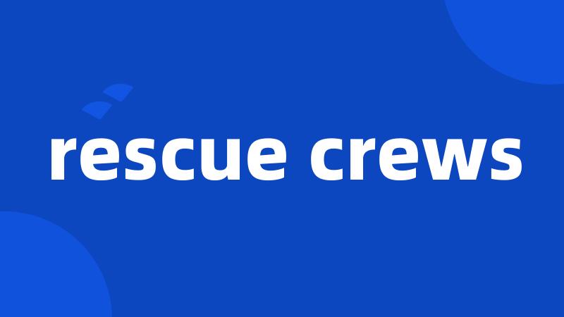 rescue crews