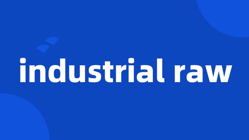industrial raw