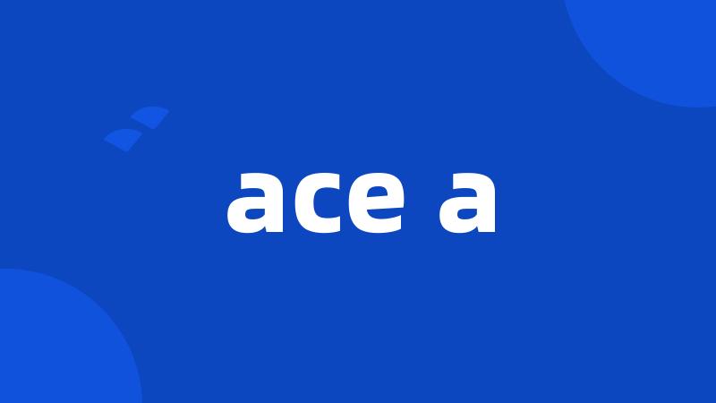 ace a